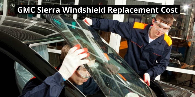 GMC Sierra Windshield Replacement Cost