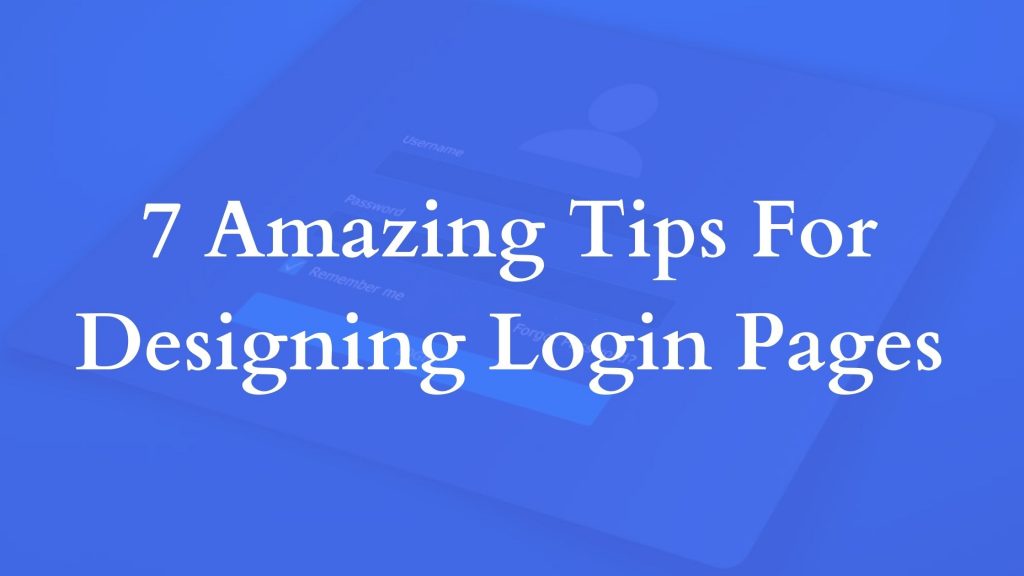 7 Amazing Tips For Designing Login Pages