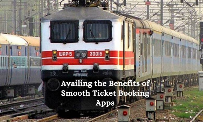 Availing the Benefits of Smooth Ticket Booking Apps