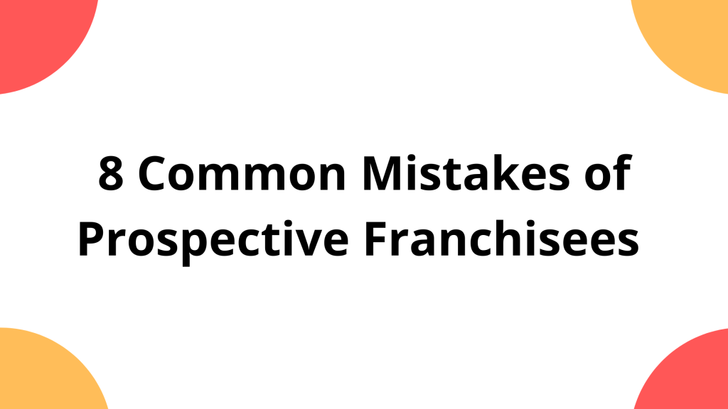 8 Common Mistakes of Prospective Franchisees