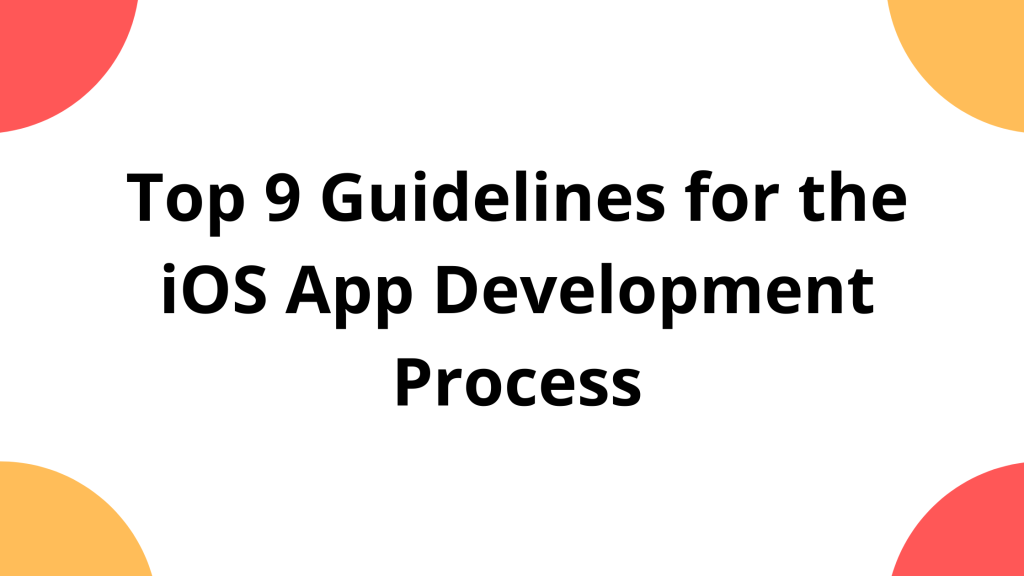 Top 9 Guidelines for the iOS App Development Process