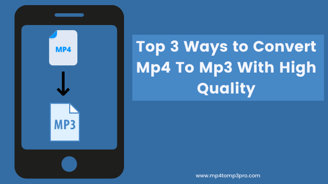 Top 3 Ways to Convert Mp4 To Mp3 With High Quality