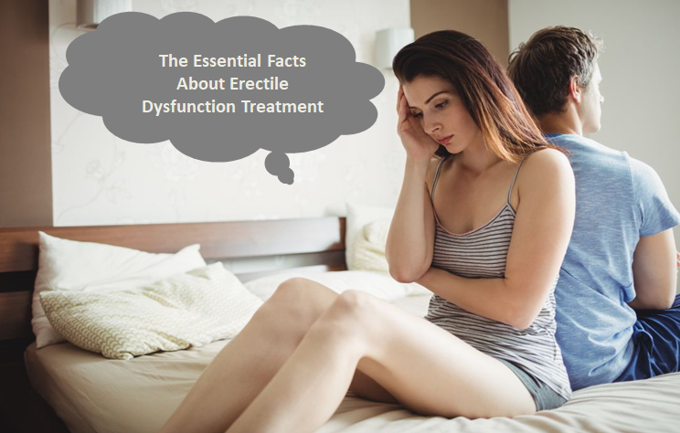 The Essential Facts about Erectile Dysfunction Treatment