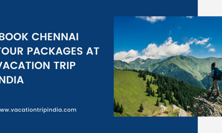 Book Chennai Tour Packages at Vacation Trip India