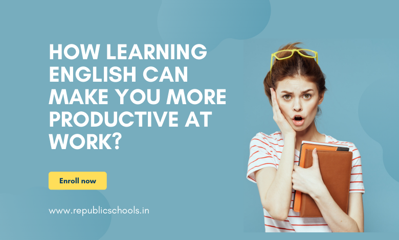 How Learning English Can Make You More Productive at Work?