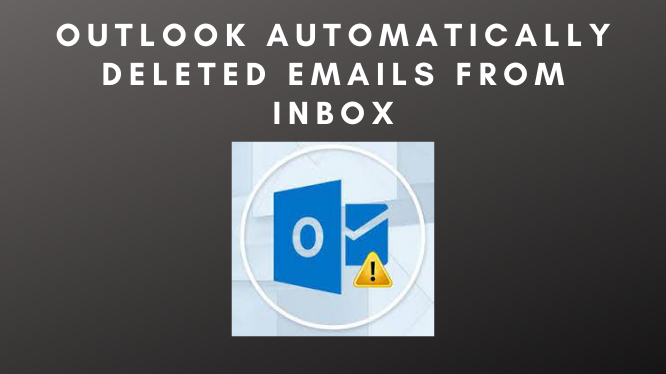 Outlook automatically deleted emails from inbox