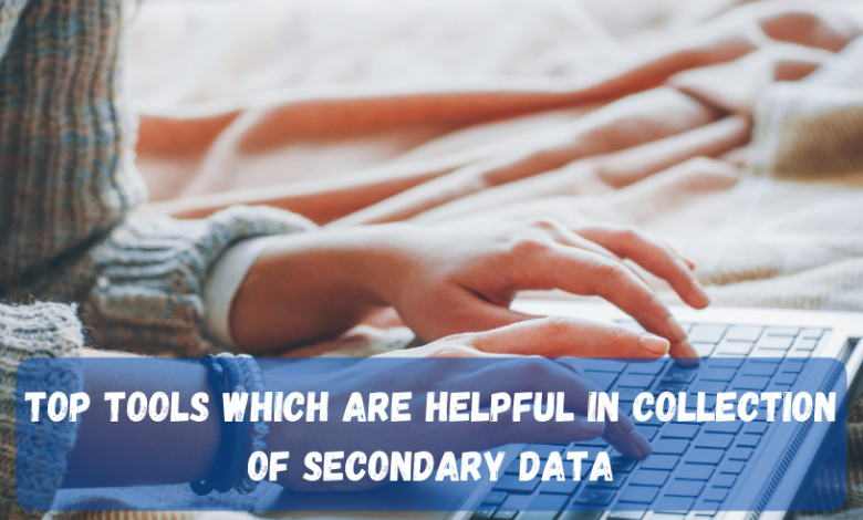 Top Tools Which Are Helpful in Collection of secondary data