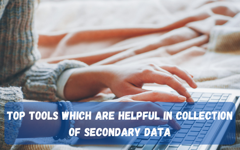 Top Tools Which Are Helpful in Collection of secondary data