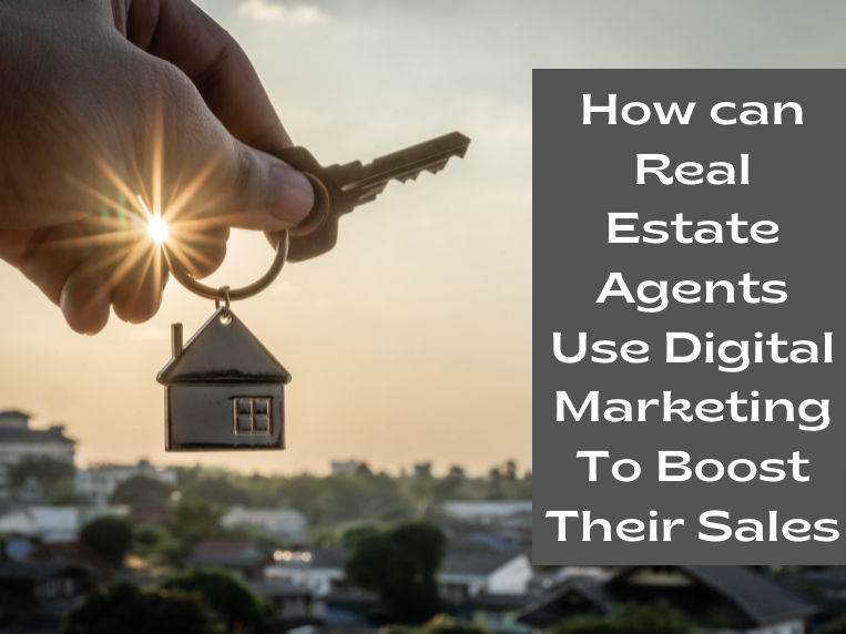 How Can Real Estate Agents Use Digital Marketing To Boost Their Sales