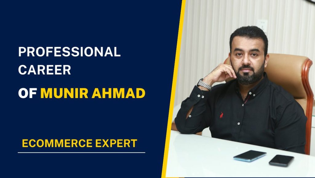 E-commerce Expert - Review of Munir Ahmad’s Professional Career