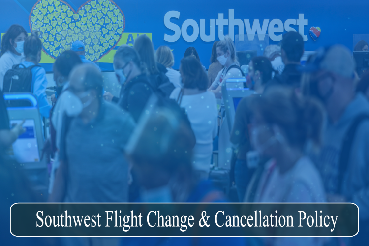 Southwest Flight Change or Cancellation Policy