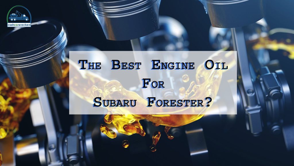 Best Engine Oil For A Subaru Forester