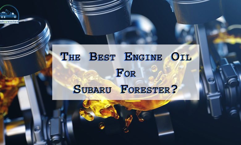 Best Engine Oil For A Subaru Forester