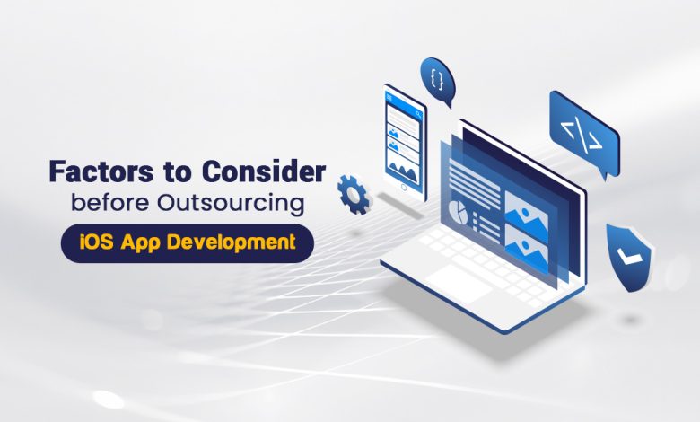 Factors to Consider before Outsourcing iOS App Development