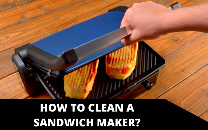 How to Clean a Sandwich Maker_