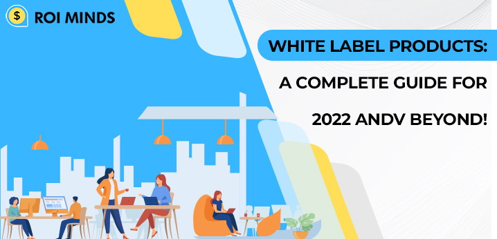 White Label Products: A Complete Guide and Beyond